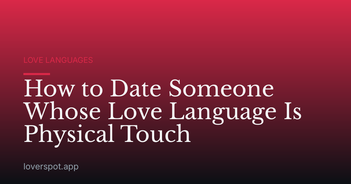 How to Date Someone Whose Love Language Is Physical Touch