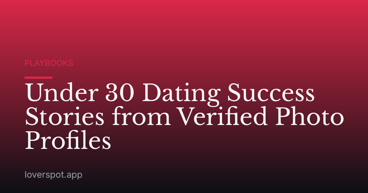 Under 30 Dating Success Stories from Verified Photo Profiles