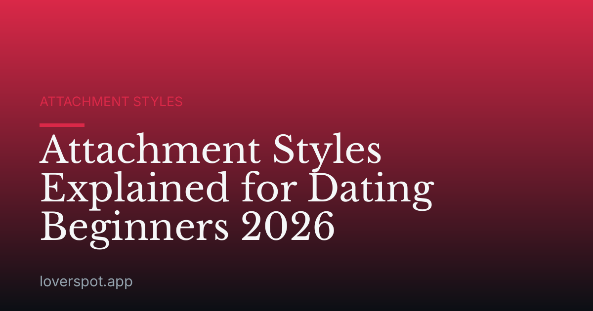 Attachment Styles Explained for Dating Beginners 2026