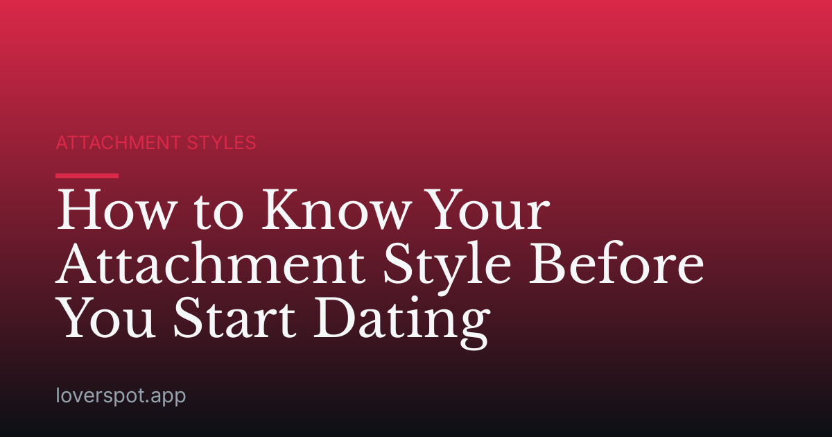 How to Know Your Attachment Style Before You Start Dating