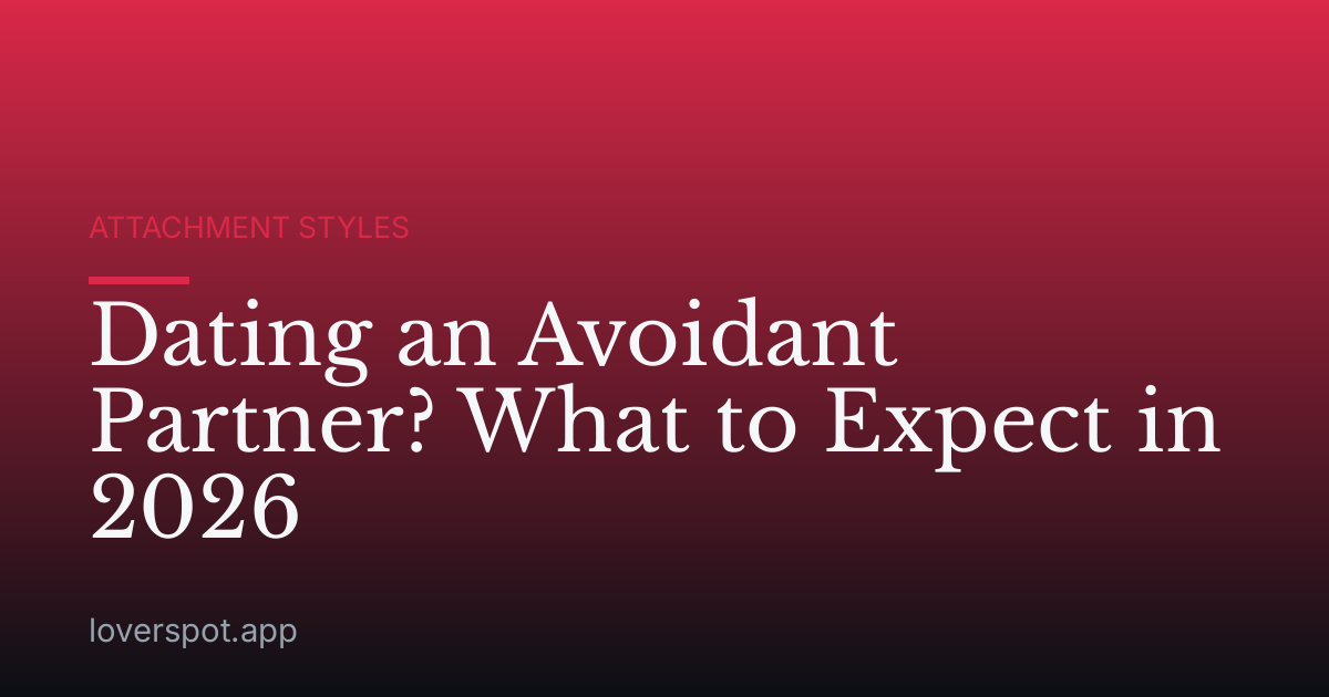 Dating an Avoidant Partner? What to Expect in 2026