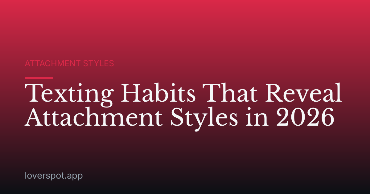 Texting Habits That Reveal Attachment Styles in 2026