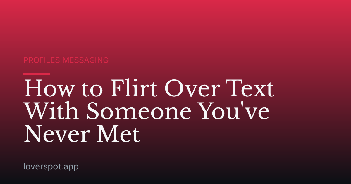 How to Flirt Over Text With Someone You've Never Met
