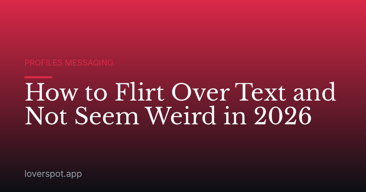 How to Flirt Over Text and Not Seem Weird in 2026