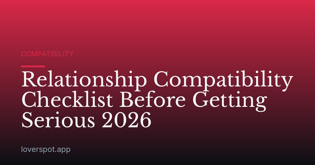 Relationship Compatibility Checklist Before Getting Serious 2026