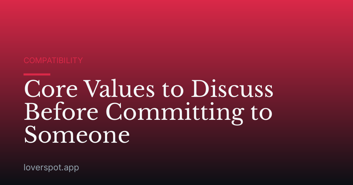 Core Values to Discuss Before Committing to Someone
