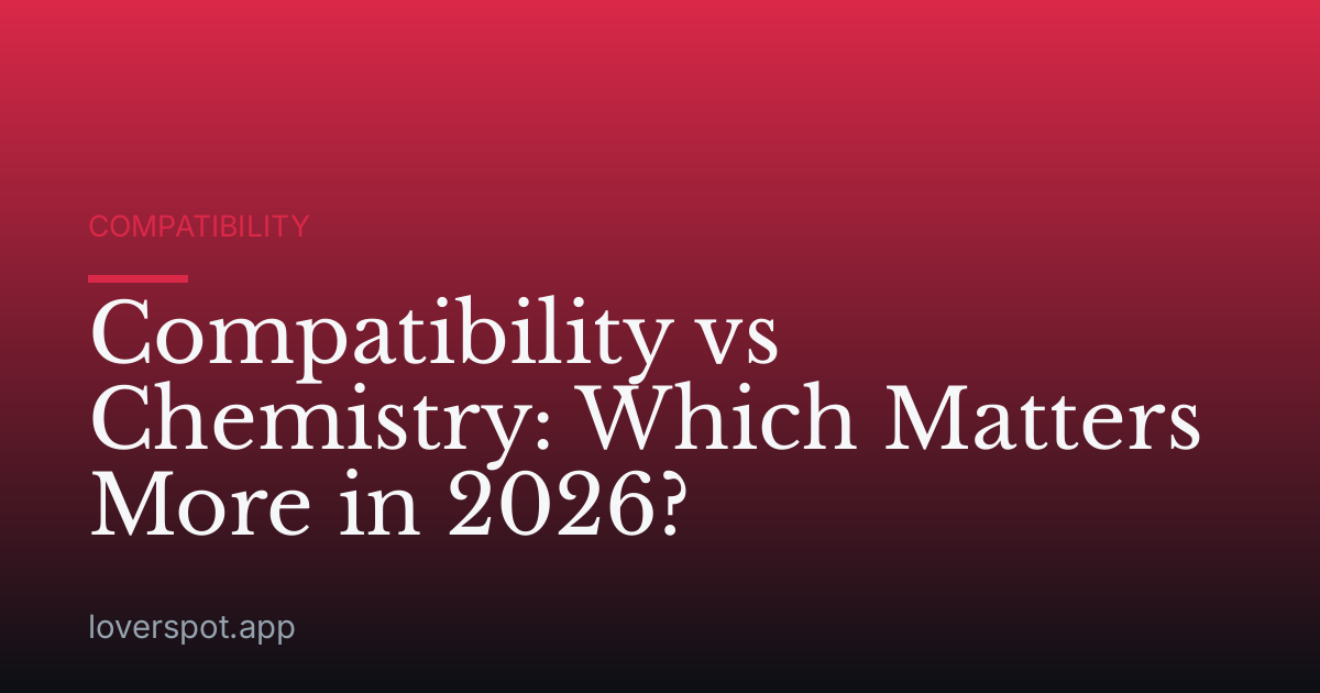 Compatibility vs Chemistry: Which Matters More in 2026?