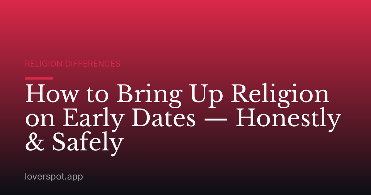 How to Bring Up Religion on Early Dates — Honestly & Safely