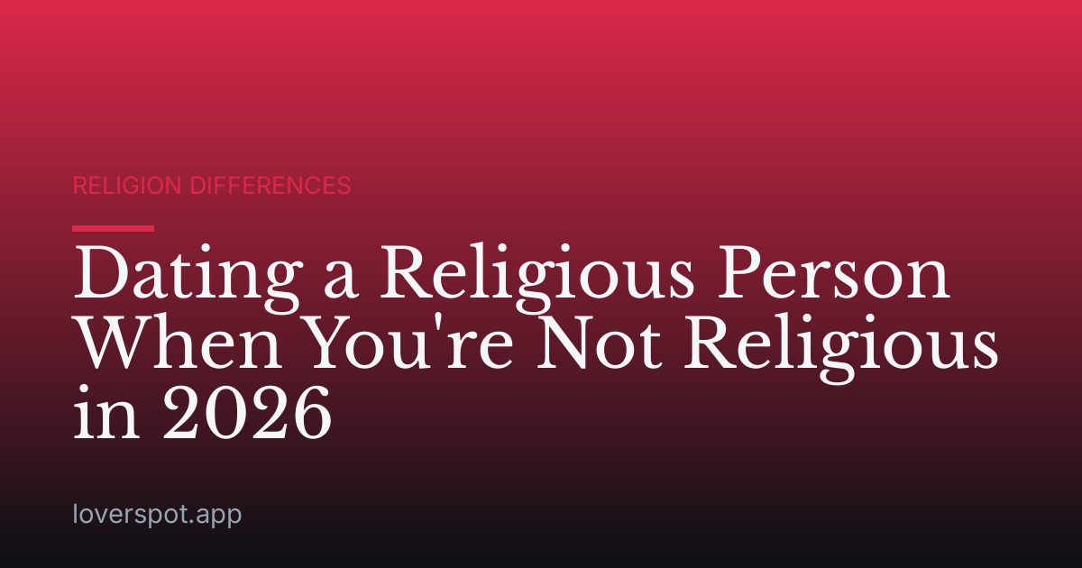 Dating a Religious Person When You're Not Religious in 2026