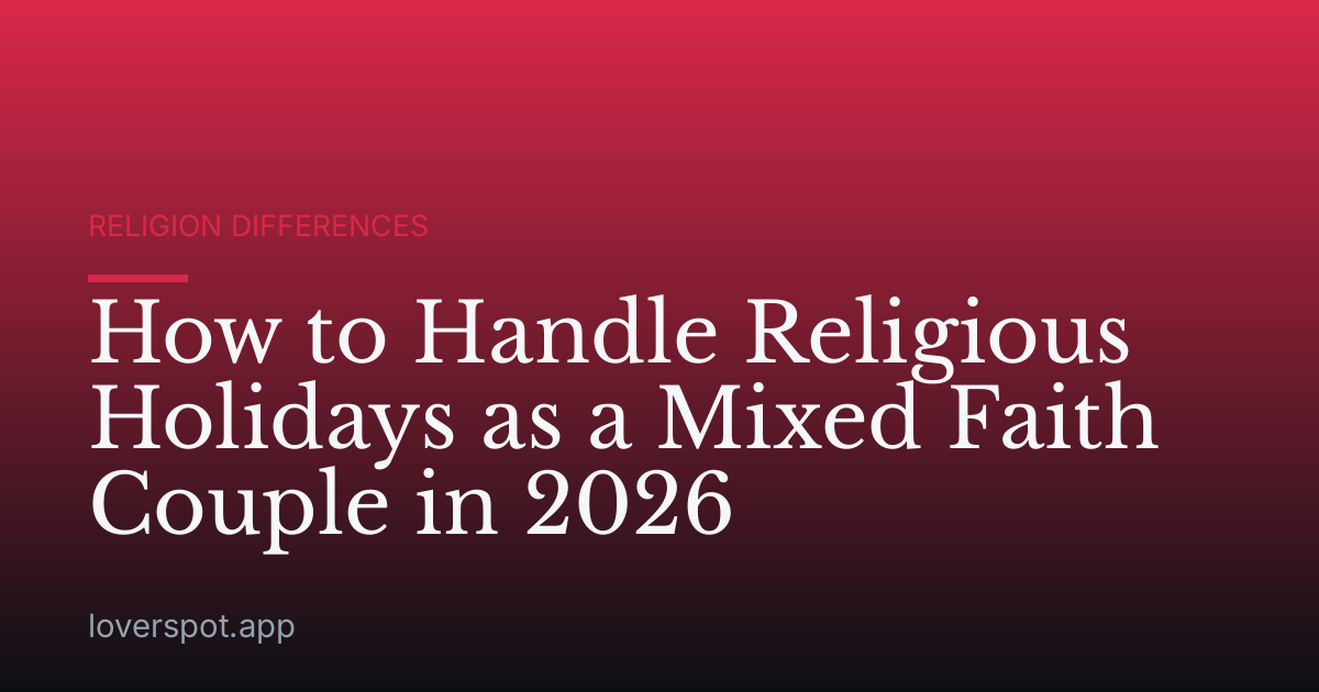 How to Handle Religious Holidays as a Mixed Faith Couple in 2026