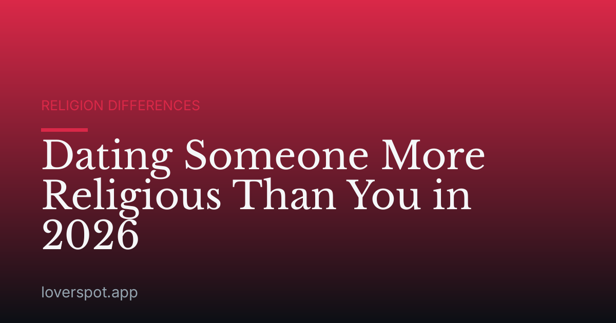 Dating Someone More Religious Than You in 2026