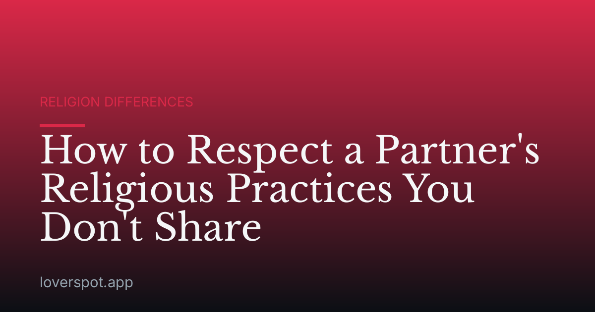 How to Respect a Partner's Religious Practices You Don't Share