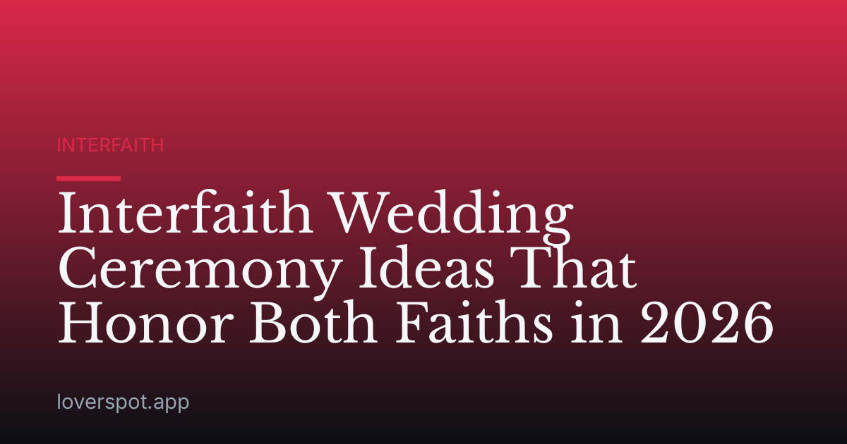 Interfaith Wedding Ceremony Ideas That Honor Both Faiths in 2026
