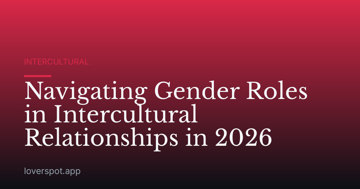 Navigating Gender Roles in Intercultural Relationships in 2026