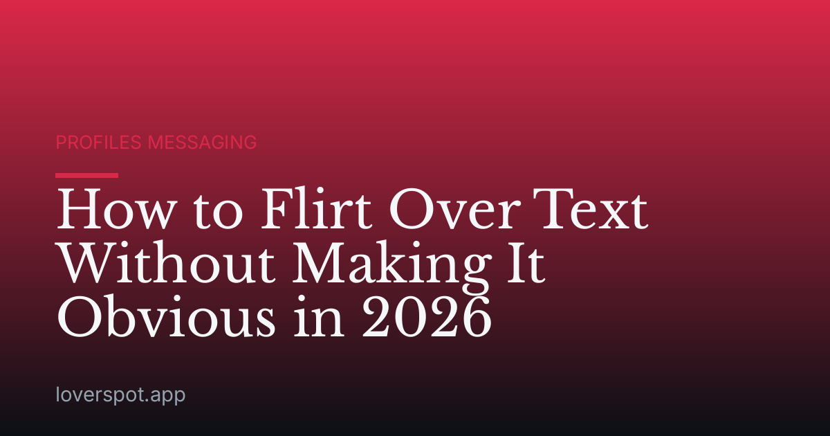 How to Flirt Over Text Without Making It Obvious in 2026