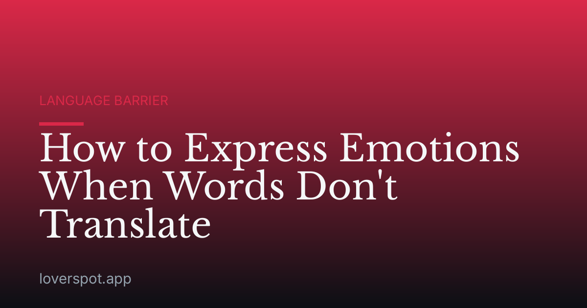 How to Express Emotions When Words Don't Translate