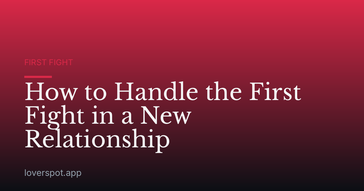 How to Handle the First Fight in a New Relationship