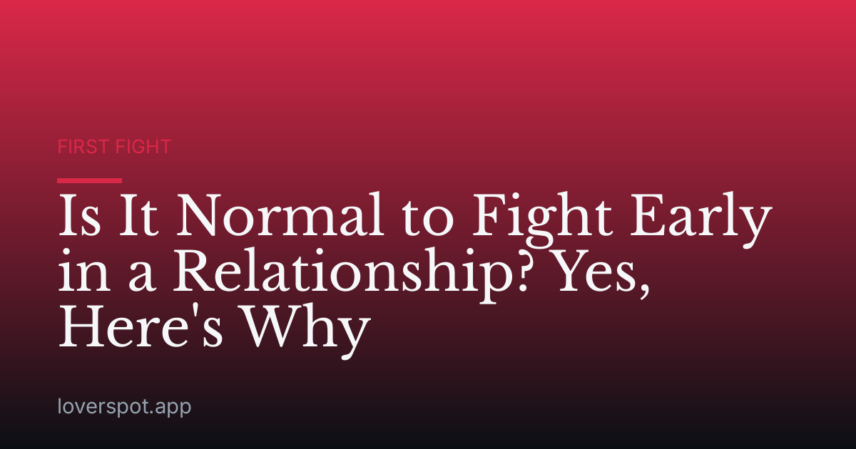 Is It Normal to Fight Early in a Relationship? Yes, Here's Why