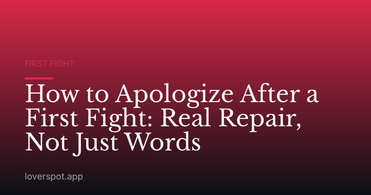 How to Apologize After a First Fight: Real Repair, Not Just Words