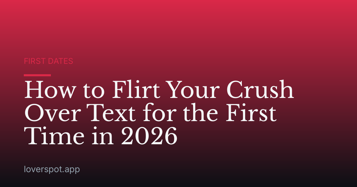 How to Flirt Your Crush Over Text for the First Time in 2026