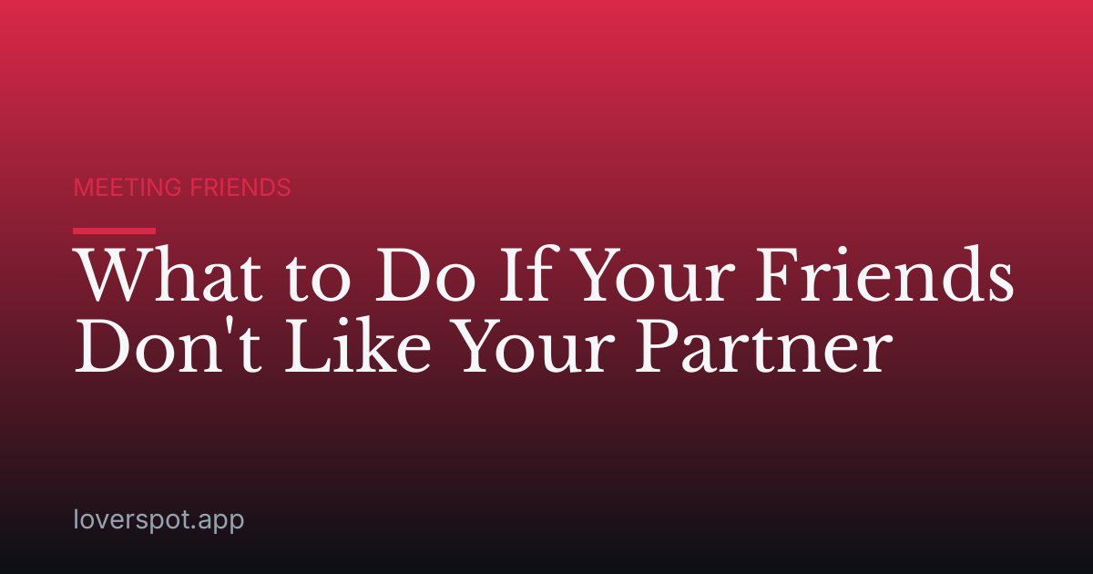 What to Do If Your Friends Don't Like Your Partner