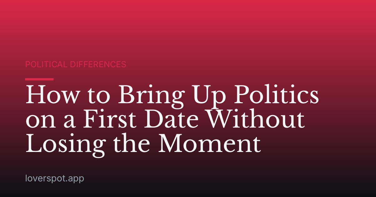 How to Bring Up Politics on a First Date Without Losing the Moment