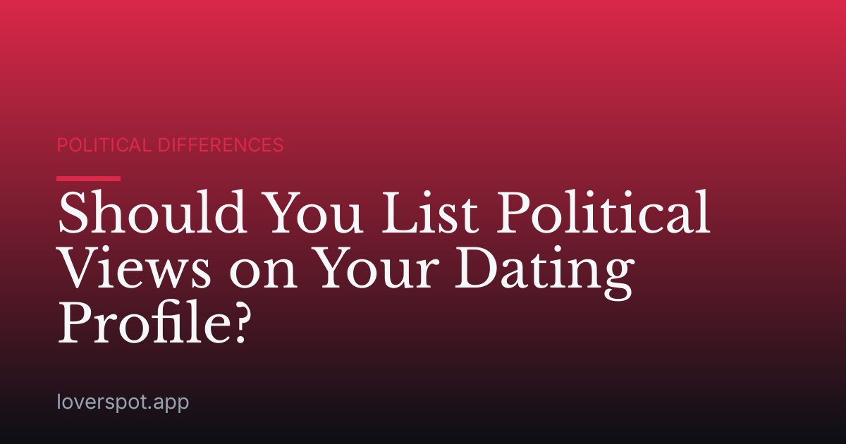 Should You List Political Views on Your Dating Profile?