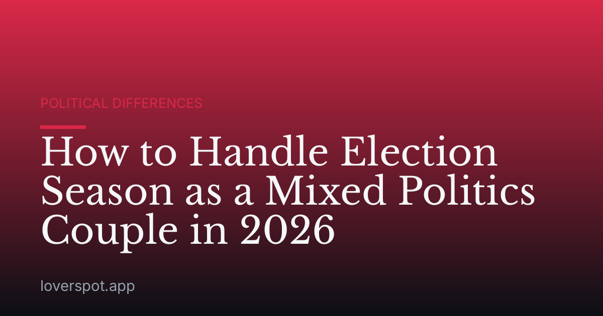 How to Handle Election Season as a Mixed Politics Couple in 2026