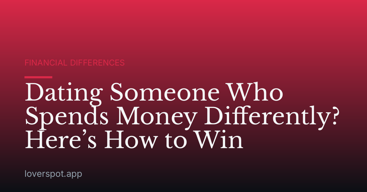 Dating Someone Who Spends Money Differently? Here’s How to Win