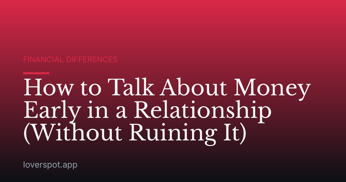 How to Talk About Money Early in a Relationship (Without Ruining It)