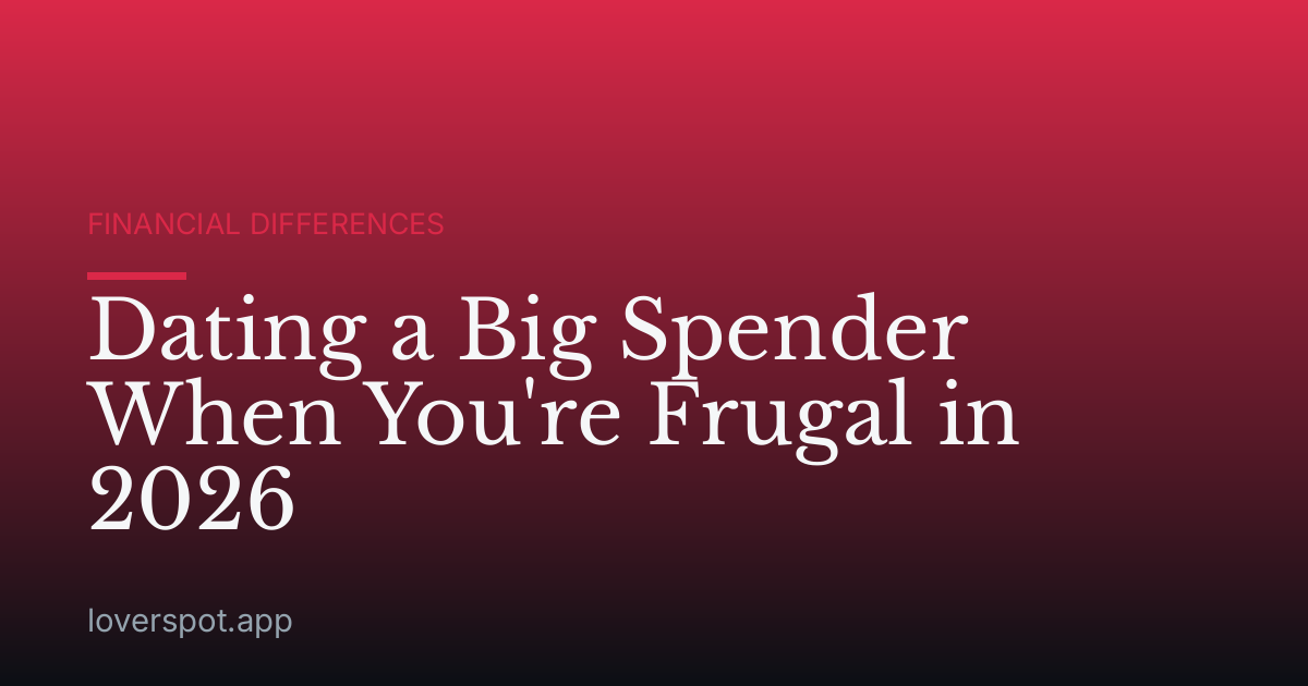 Dating a Big Spender When You're Frugal in 2026