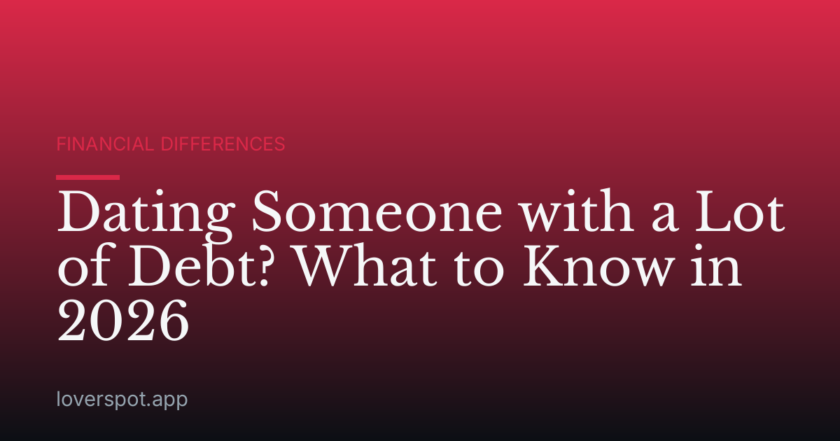 Dating Someone with a Lot of Debt? What to Know in 2026