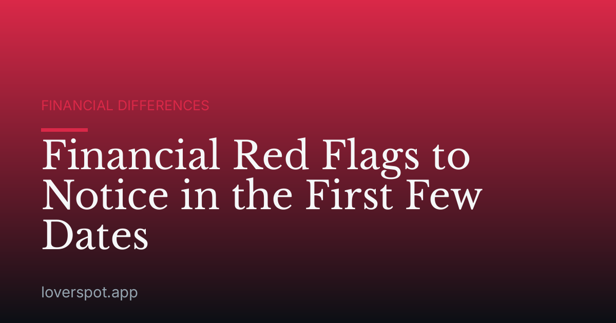Financial Red Flags to Notice in the First Few Dates