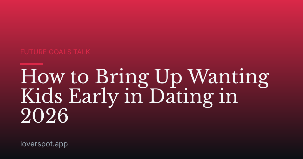 How to Bring Up Wanting Kids Early in Dating in 2026