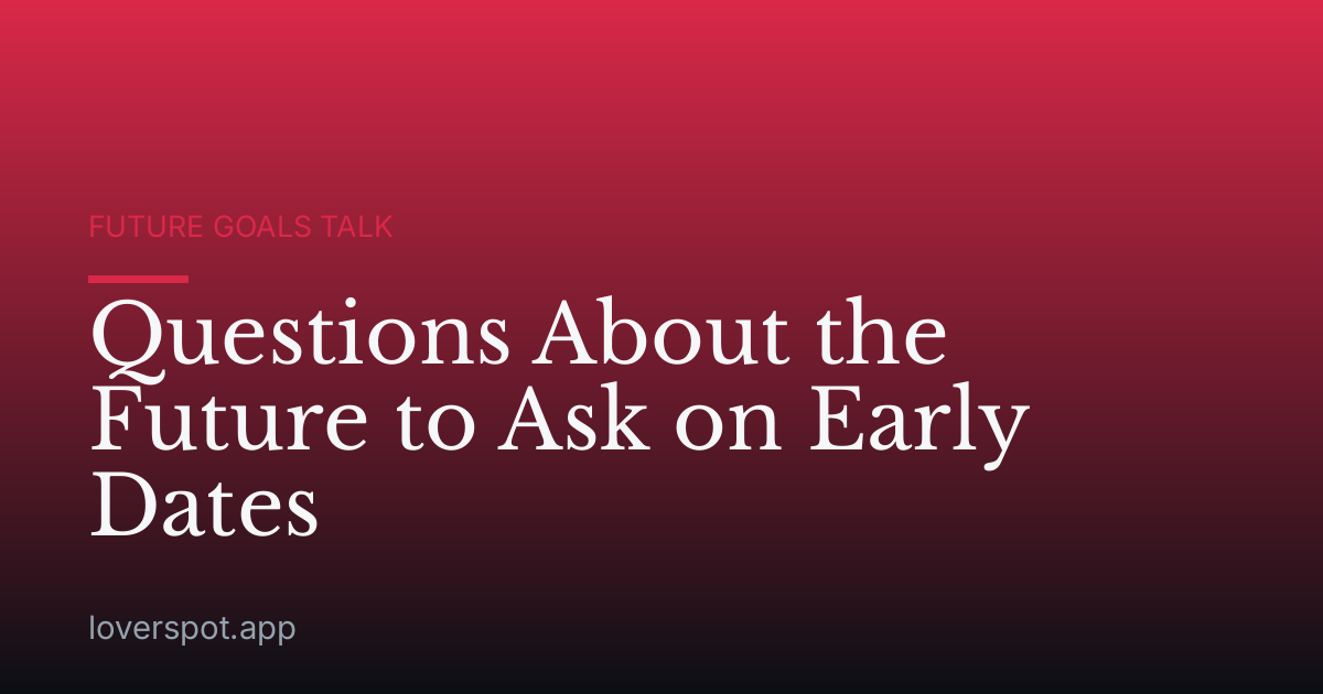 Questions About the Future to Ask on Early Dates