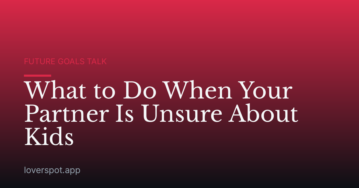 What to Do When Your Partner Is Unsure About Kids