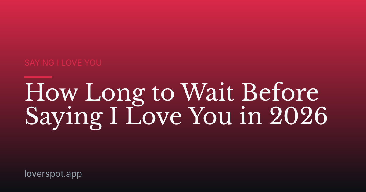 How Long to Wait Before Saying I Love You in 2026