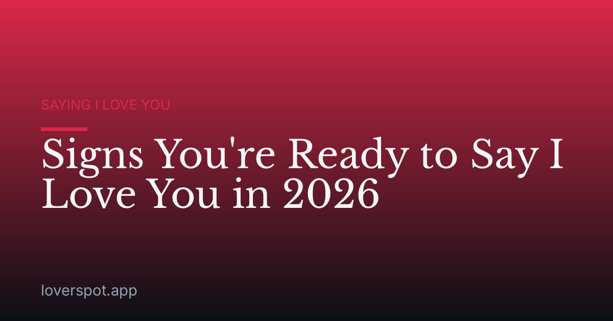 Signs You're Ready to Say I Love You in 2026