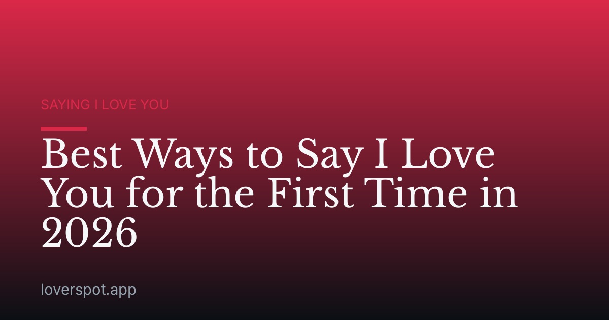 Best Ways to Say I Love You for the First Time in 2026
