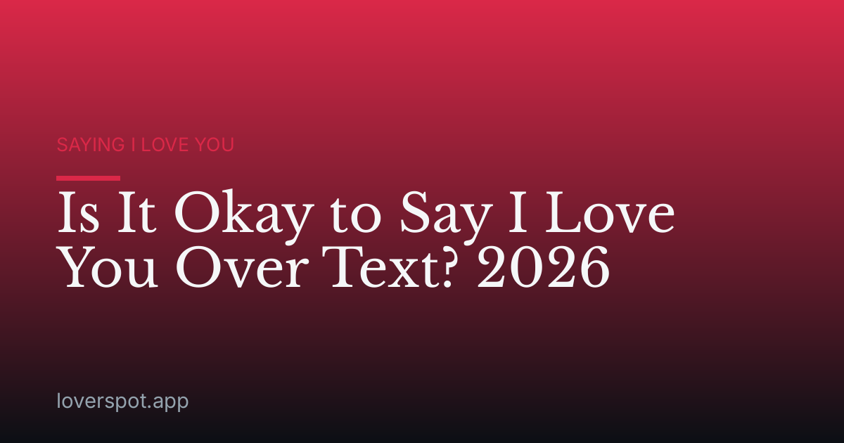 Is It Okay to Say I Love You Over Text? 2026
