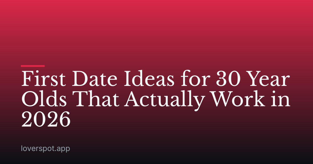 First Date Ideas for 30 Year Olds That Actually Work in 2026