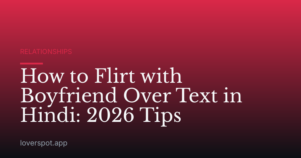 How to Flirt with Boyfriend Over Text in Hindi: 2026 Tips
