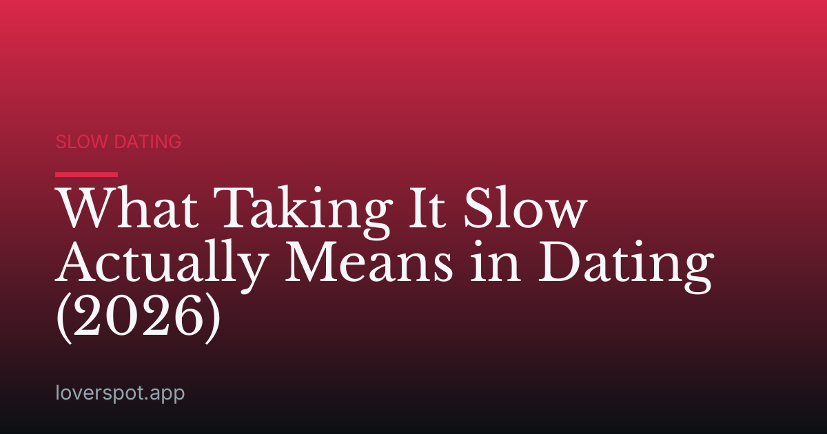 What Taking It Slow Actually Means in Dating (2026)