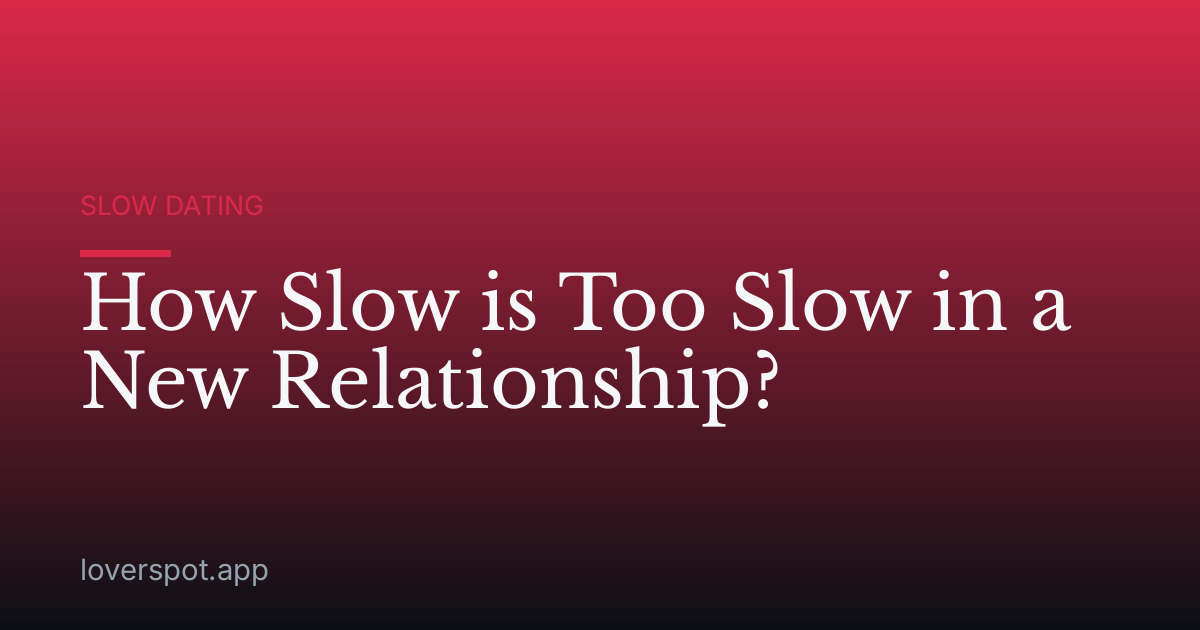 How Slow is Too Slow in a New Relationship?