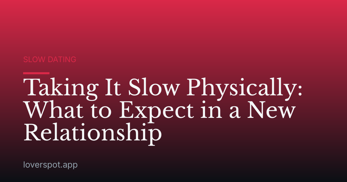 Taking It Slow Physically: What to Expect in a New Relationship