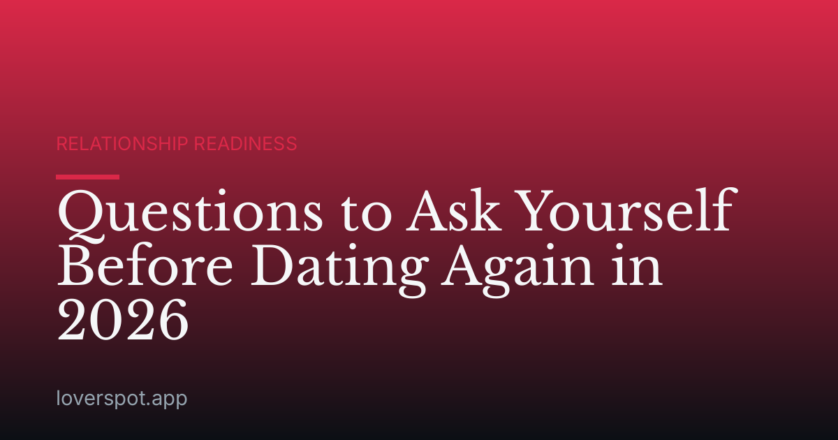 Questions to Ask Yourself Before Dating Again in 2026