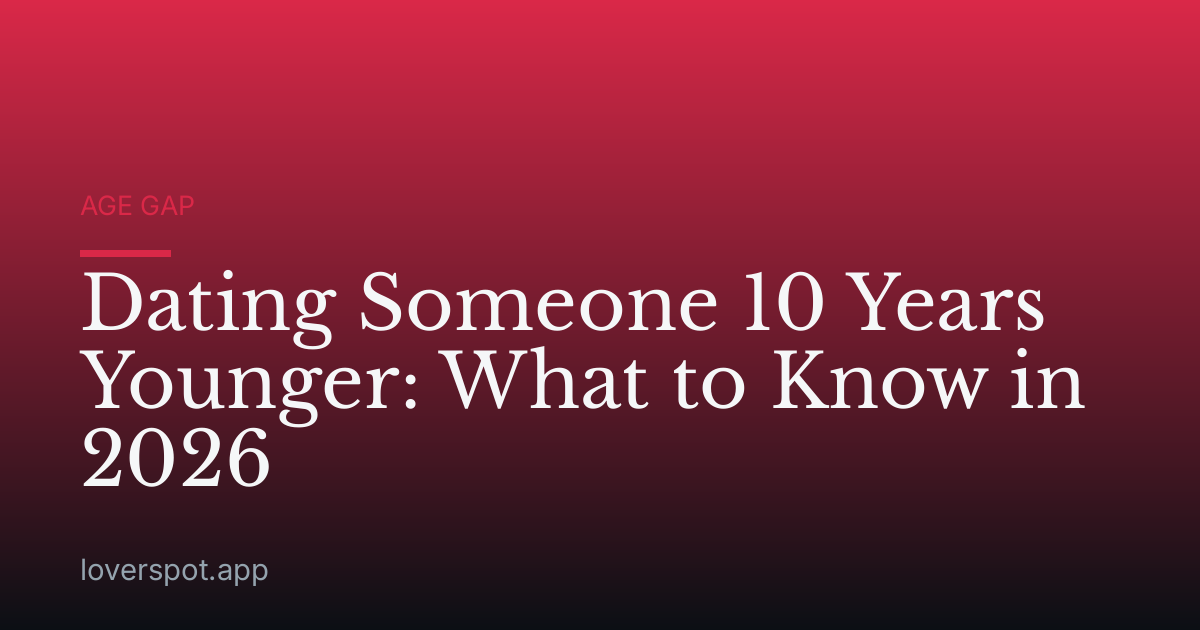 Dating Someone 10 Years Younger: What to Know in 2026