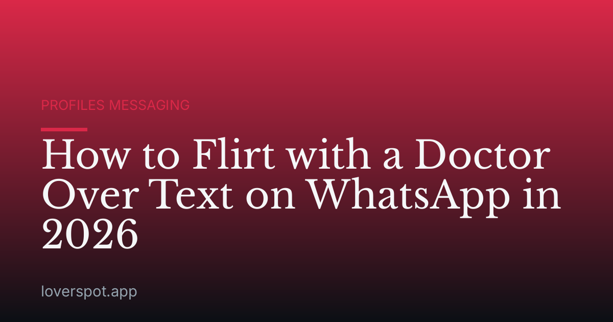 How to Flirt with a Doctor Over Text on WhatsApp in 2026