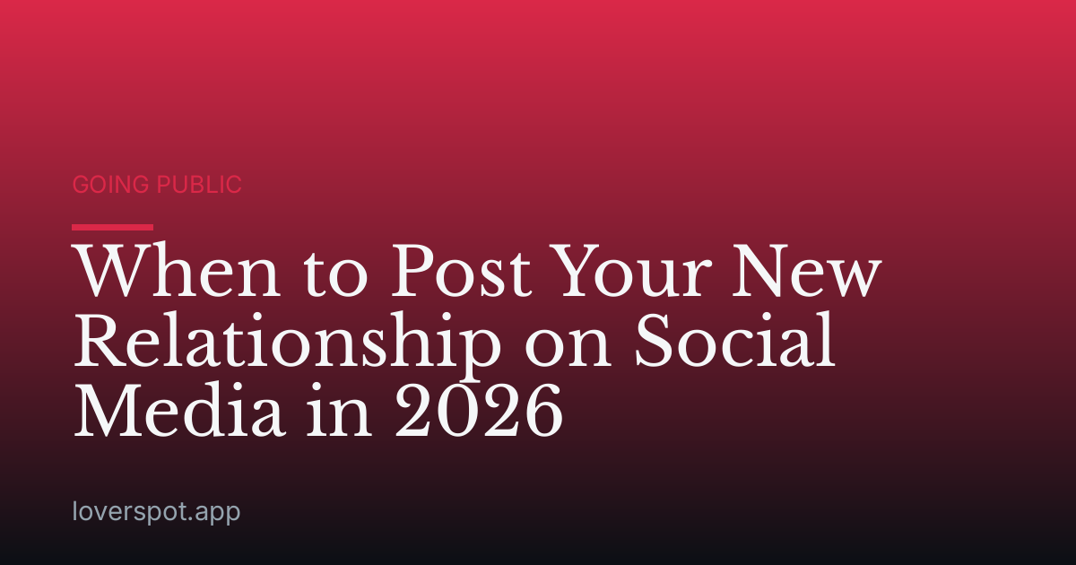 When to Post Your New Relationship on Social Media in 2026