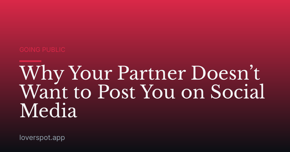 Why Your Partner Doesn’t Want to Post You on Social Media